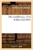 Couverture du livre « Mes confidences Fior d'Aliza » de Alphonse De Lamartine aux éditions Hachette Bnf