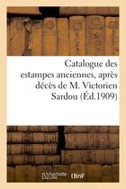 Couverture du livre « Catalogue des estampes anciennes, dont la vente, apres deces de m. victorien sardou - , aura lieu a » de  aux éditions Hachette Bnf