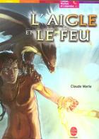 Couverture du livre « L'aigle et le feu » de Claude Merle aux éditions Le Livre De Poche Jeunesse