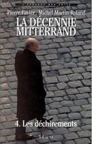 Couverture du livre « La décennie Mitterrand Tome 4 ; les déchirements (1992-1995) » de Michel Martin-Roland et Pierre Favier aux éditions Seuil