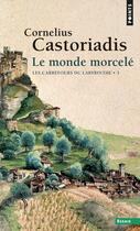 Couverture du livre « Le monde morcelé Tome 3 : les carrefours du labyrinthe » de Cornelius Castoriadis aux éditions Points