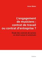 Couverture du livre « L'engagement de musiciens : contrat de travail ou contrat d'entreprise ? étude des contrats de service en droit suisse et américain » de Anne Meier aux éditions Slatkine Reprints