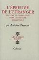 Couverture du livre « L'epreuve de l'etranger - culture et traduction dans l'allemagne romantique » de Antoine Berman aux éditions Gallimard (patrimoine Numerise)