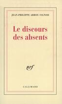 Couverture du livre « Le discours des absents » de Arrou-Vignod J-P. aux éditions Gallimard (patrimoine Numerise)