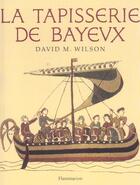 Couverture du livre « Tapisserie de bayeux » de David M. Wilson aux éditions Flammarion