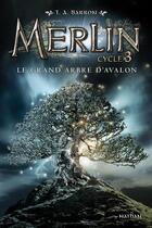 Couverture du livre « Merlin - cycle 3 Tome 1 : le grand arbre d'Avalon » de T. A. Barron aux éditions Nathan