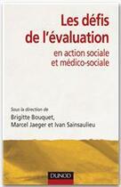 Couverture du livre « Les défis de l'évaluation ; en action sociale et médico-sociale » de Marcel Jaeger et Brigitte Bouquet et Ivan Sainsaulieu aux éditions Dunod