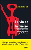 Couverture du livre « Le vin et la guerre ; comment les nazis ont fait main basse sur le vignoble français » de Christophe Lucand aux éditions Dunod