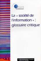 Couverture du livre « La societe de l'information : glossaire critique » de  aux éditions Documentation Francaise