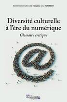 Couverture du livre « Diversité culturelle à l'ère du numérique » de Commission Nationale aux éditions La Documentation Française