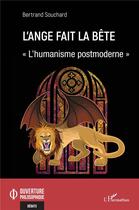Couverture du livre « L'ange fait la bête Tome 2 : l'humanisme postmoderne » de Bertrand Souchard aux éditions L'harmattan