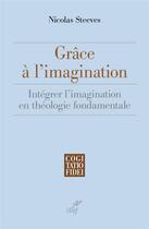 Couverture du livre « Grâce à l'imagination » de Nicolas Steeves aux éditions Cerf