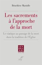 Couverture du livre « Les sacrements à l'approche de la mort » de Benedicte Mariolle aux éditions Cerf