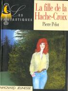 Couverture du livre « La Fille De La Hache-Croix » de Pierre Pelot aux éditions Magnard