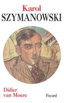 Couverture du livre « Karol Szymanowski » de Van Moere-D aux éditions Fayard