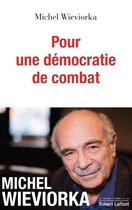 Couverture du livre « Pour une démocratie de combat » de Michel Wieviorka aux éditions Robert Laffont