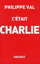 Couverture du livre « C'était Charlie » de Philippe Val aux éditions Grasset Et Fasquelle