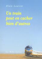 Couverture du livre « Un train peut en cacher bien d'autres » de Alain Laurent aux éditions Belles Lettres
