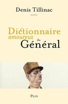 Couverture du livre « Dictionnaire amoureux du général » de Denis Tillinac aux éditions Plon