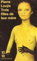 Couverture du livre « Trois filles de leur mere » de Louys aux éditions 10/18