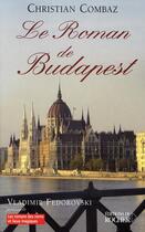 Couverture du livre « Le roman de budapest » de Christian Combaz aux éditions Rocher