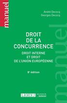 Couverture du livre « Droit de la concurrence ; droit interne et droit de l'Union européenne » de Andre Decocq et Georges Decocq aux éditions Lgdj