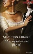 Couverture du livre « Le mystérieux fiancé » de Shannon Drake aux éditions Harlequin