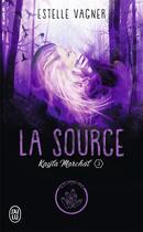 Couverture du livre « Kayla Marchal Tome 3 : la source » de Estelle Vagner aux éditions J'ai Lu