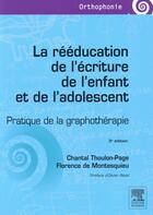 Couverture du livre « La rééducation de l'écriture de l'enfant et de l'adolescent (3e édition) » de Chantal Thoulon-Page et Florence De Montesquieu aux éditions Elsevier-masson