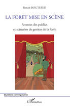 Couverture du livre « La forêt mise en scène ; attentes des publics et scénarios de gestion de la forêt » de Benoit Boutefeu aux éditions Editions L'harmattan