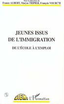 Couverture du livre « Jeunes issus de l'immigration ; de l'école à l'emploi » de Maryse Tripier et France Aubert et Francois Vourc'H aux éditions Editions L'harmattan