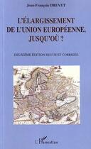 Couverture du livre « L'elargissement de l'union europeenne, jusqu'ou ? (2e édition) » de Jean-Francois Drevet aux éditions Editions L'harmattan