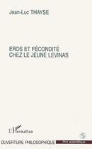 Couverture du livre « Eros et fécondité chez le jeune Levinas » de Jean-Luc Thayse aux éditions Editions L'harmattan