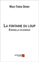 Couverture du livre « La fontaine du loup ; éternelle splendeur » de Clara Davaugourd aux éditions Editions Du Net