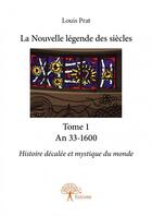 Couverture du livre « La nouvelle légende des siècles t.1 an 33-1600 » de Louis Prat aux éditions Edilivre