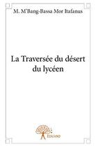 Couverture du livre « La traversée du désert du lycéen » de M. M'Bang-Bassa Mor Itafanus aux éditions Edilivre