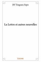 Couverture du livre « La lettre et autres nouvelles » de J. H. Tingueu Sepo aux éditions Edilivre