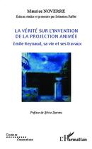 Couverture du livre « La vérité sur l'invention de la projection animée ; Emile Reynaud, sa vie et ses travaux » de Maurice Noverre aux éditions Editions L'harmattan