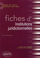 Couverture du livre « Fiches d institutions juridictionnelles » de Anthony Chamboredon aux éditions Ellipses