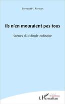 Couverture du livre « Ils n'en mouraient pas tous : Scènes du ridicule ordinaire » de Bernard Rongier aux éditions L'harmattan