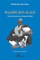 Couverture du livre « Maazou Dan Alalo ; poète oral haoussa du Damagaram (Niger) » de Ibrahim Abdou Salam Niang aux éditions L'harmattan