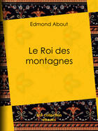 Couverture du livre « Le Roi des montagnes » de Edmond About aux éditions Bnf Collection