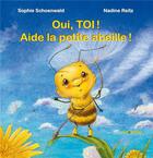 Couverture du livre « Oui, toi ! aide la petite abeille ! » de Sophie Schoenwald et Nadine Reitz aux éditions Mineditions