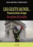 Couverture du livre « Les gilets jaunes... l'insurrection civique ; les racines de la colère » de Jean-Michel Vernochet aux éditions Apopsix