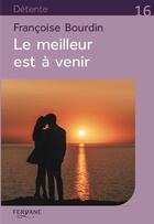 Couverture du livre « Le meilleur est à venir » de Francoise Bourdin aux éditions Feryane