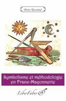 Couverture du livre « Symbolisme et methodologie en franc-maçonnerie » de Alain Roussel aux éditions Liber Faber
