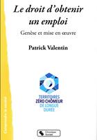 Couverture du livre « Le droit d'obtenir un emploi ; genèse et mise en oeuvre » de Patrick Valentin aux éditions Chronique Sociale