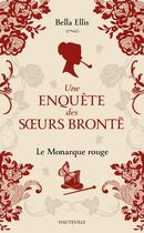 Couverture du livre « Une enquête des soeurs Brontë Tome 3 : Le Monarque rouge » de Bella Ellis aux éditions Hauteville