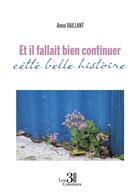 Couverture du livre « Et il fallait bien continuer cette belle histoire » de Anne Vaillant aux éditions Les Trois Colonnes