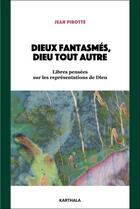 Couverture du livre « Dieux fantasmes, Dieu tout autre : libres pensées sur les représentations de Dieu » de Jean Pirotte aux éditions Karthala